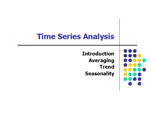 Time Series Analysis Introduction Averaging Trend Seasonality Lecture