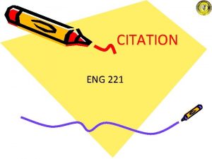 CITATION ENG 221 What is citation Citation n
