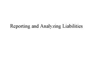 Reporting and Analyzing Liabilities Current liability An obligation