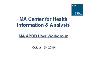 MA Center for Health Information Analysis MA APCD