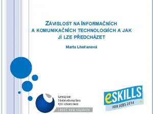 ZVISLOST NA INFORMANCH A KOMUNIKANCH TECHNOLOGICH A JAK