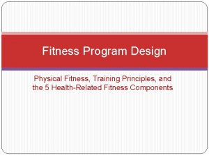 Fitness Program Design Physical Fitness Training Principles and