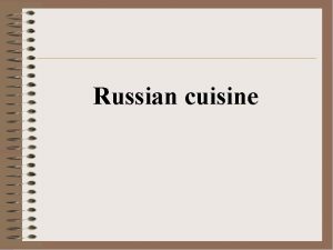 Russian cuisine Before the 17 th century Russian