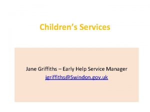 Childrens Services Jane Griffiths Early Help Service Manager