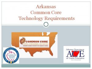 Arkansas Common Core Technology Requirements QUESTIONS FOR ARKANSAS