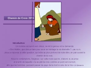 Chemin de Croix 2015 Introduction Un homme accourut