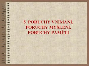 5 PORUCHY VNMN PORUCHY MYLEN PORUCHY PAMTI PORUCHY