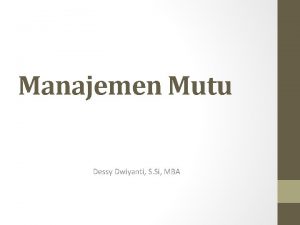 Manajemen Mutu Dessy Dwiyanti S Si MBA Mutu