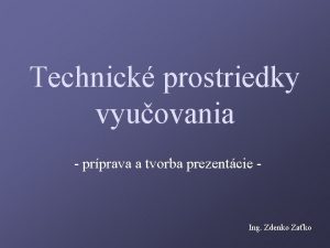 Technick prostriedky vyuovania prprava a tvorba prezentcie Ing