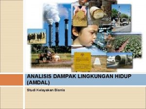 ANALISIS DAMPAK LINGKUNGAN HIDUP AMDAL Studi Kelayakan Bisnis