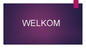 WELKOM Planning komende dagen Dinsdag 10 00 u