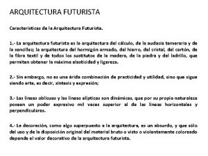 ARQUITECTURA FUTURISTA Caractersticas de la Arquitectura Futurista 1