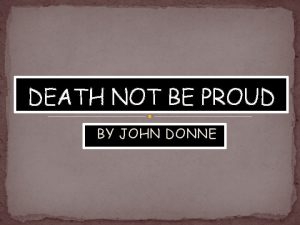 DEATH NOT BE PROUD BY JOHN DONNE OUTLINE