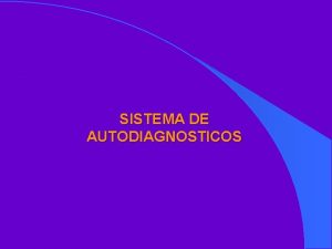 SISTEMA DE AUTODIAGNOSTICOS AUTODIAGNOSTICOS OBJETIVOS Proporcionar al empresario