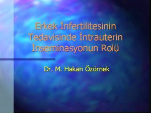 Erkek nfertilitesinin Tedavisinde ntrauterin nseminasyonun Rol Dr M
