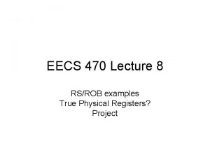 EECS 470 Lecture 8 RSROB examples True Physical