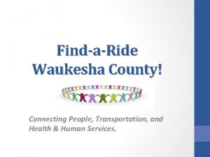 FindaRide Waukesha County Connecting People Transportation and Health