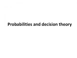 Probabilities and decision theory Probabilities of filter responses