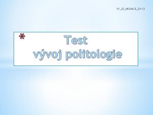 VY32INOVACE29 13 Test vvoj politologie 1 Pedmtem politologie