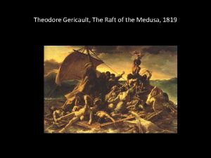 Theodore Gericault The Raft of the Medusa 1819