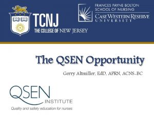 The QSEN Opportunity Gerry Altmiller Ed D APRN