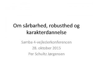 Om srbarhed robusthed og karakterdannelse Samba 4 vejlederkonferencen