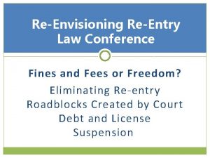 ReEnvisioning ReEntry Law Conference Fines and Fees or