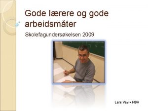Gode lrere og gode arbeidsmter Skolefagunderskelsen 2009 Lars