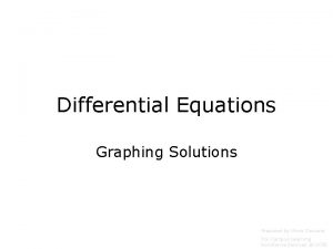 Differential Equations Graphing Solutions Prepared by Vince Zaccone