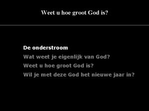 Weet u hoe groot God is De onderstroom