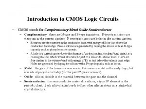 Introduction to CMOS Logic Circuits CMOS stands for