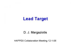 Lead Target D J Margaziotis HAPPEX Collaboration Meeting