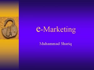 eMarketing Muhammad Shariq eMarketing Definition Emarketing is the
