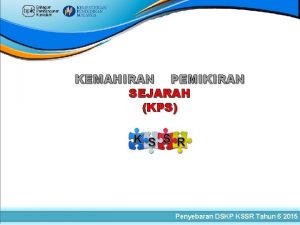 KEMAHIRAN PEMIKIRAN SEJARAH KPS Penyebaran DSKP KSSR Tahun