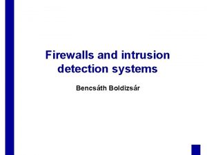Firewalls and intrusion detection systems Bencsth Boldizsr Outline