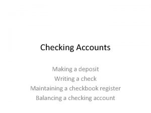 Checking Accounts Making a deposit Writing a check