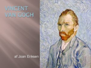 VINCENT VAN GOGH af Joan Eriksen Vincent Van