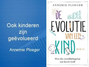 Ook kinderen zijn gevolueerd Annemie Ploeger Vandaag 1