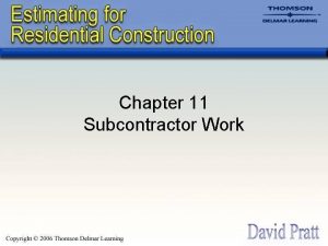 Chapter 11 Subcontractor Work Introduction Subcontractors perform 80