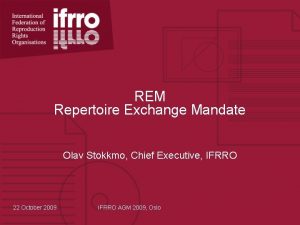 REM Repertoire Exchange Mandate Olav Stokkmo Chief Executive