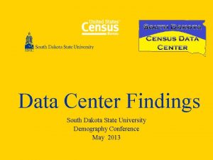 Data Center Findings South Dakota State University Demography