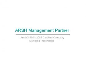 ARSH Management Partner An ISO 9001 2008 Certified