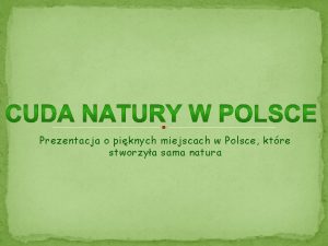 Prezentacja o piknych miejscach w Polsce ktre stworzya