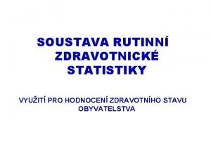 SOUSTAVA RUTINN ZDRAVOTNICK STATISTIKY VYUIT PRO HODNOCEN ZDRAVOTNHO