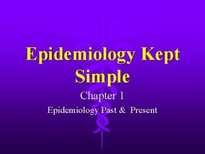 Epidemiology Kept Simple Chapter 1 Epidemiology Past Present