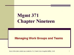 Mgmt 371 Chapter Nineteen Managing Work Groups and