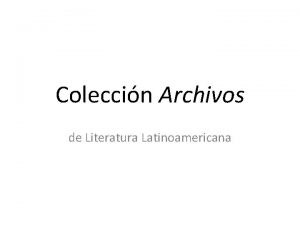 Coleccin Archivos de Literatura Latinoamericana Memoria de Archivos