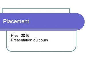 Placement Hiver 2016 Prsentation du cours Question de