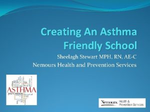 Creating An Asthma Friendly School Sheelagh Stewart MPH