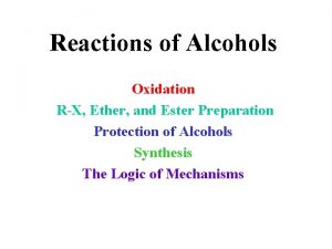 Reactions of Alcohols Oxidation RX Ether and Ester